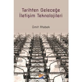 Tarihten Geleceğe İletişim Teknolojileri - Ümit Atabek