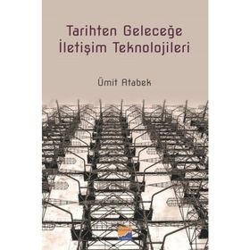 Tarihten Geleceğe İletişim Teknolojileri - Ümit Atabek