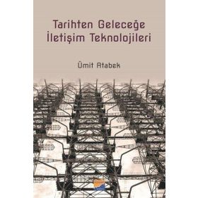Tarihten Geleceğe İletişim Teknolojileri - Ümit Atabek