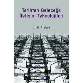 Tarihten Geleceğe İletişim Teknolojileri - Ümit Atabek
