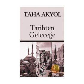 TARIHTEN GELECEĞE - TAHA AKYOL