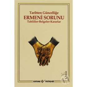 TARIHTEN GÜNCELLİĞE ERMENI SORUNU TAHLILLER-BELGELER-KARARLAR - KOLEKTIF