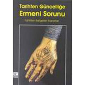 TARIHTEN GÜNCELLİĞE ERMENI SORUNU TAHLILLER-BELGELER-KARARLAR - KOLEKTIF