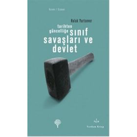 Tarihten Güncelliğe Sınıf Savaşları ve Devlet - Haluk Yurtsever