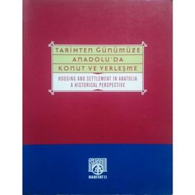 TARIHTEN GÜNÜMÜZE ANADOLU'DA KONUT VE YERLEŞME HOUSING AND SETTLEMENT IN ANATOLIA A HISTORICAL PERSPECTIVE - YILDIZ SEY