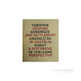 TARIHTEN GÜNÜMÜZE ANADOLU'DA KONUT VE YERLEŞME HOUSING AND SETTLEMENT IN ANATOLIA A HISTORICAL PERSPECTIVE - YILDIZ SEY
