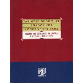 TARIHTEN GÜNÜMÜZE ANADOLU'DA KONUT VE YERLEŞME HOUSING AND SETTLEMENT IN ANATOLIA A HISTORICAL PERSPECTIVE - YILDIZ SEY