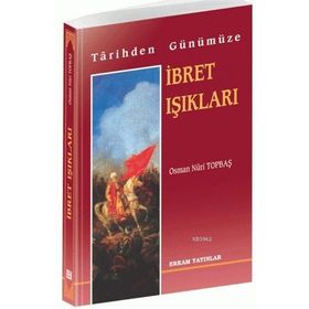 TARIHTEN GÜNÜMÜZE İBRET IŞIKLARI - OSMAN NURI TOPBAŞ
