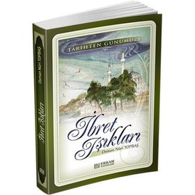 TARIHTEN GÜNÜMÜZE İBRET IŞIKLARI - OSMAN NURI TOPBAŞ