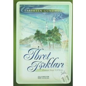 TARIHTEN GÜNÜMÜZE İBRET IŞIKLARI - OSMAN NURI TOPBAŞ