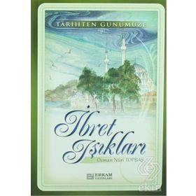 TARIHTEN GÜNÜMÜZE İBRET IŞIKLARI - OSMAN NURI TOPBAŞ
