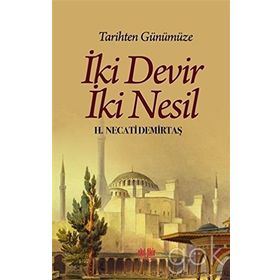 Tarihten Günümüze İki Devir İki Nesil - H. Necati Demirtaş