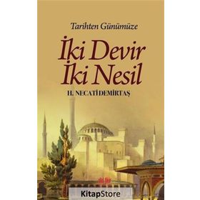 Tarihten Günümüze İki Devir İki Nesil - H. Necati Demirtaş