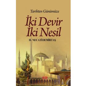 Tarihten Günümüze İki Devir İki Nesil - H. Necati Demirtaş