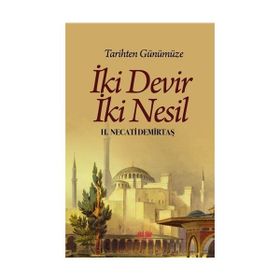 Tarihten Günümüze İki Devir İki Nesil - H. Necati Demirtaş