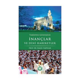 Tarihten Günümüze İnançlar ve Dini Hareketler - İsmail Taşpınar