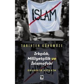 Tarihten Günümüze Irkçılık, Milliyetçilik ve İslamofobi - Ebubekir Aytekin