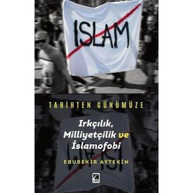 Tarihten Günümüze Irkçılık, Milliyetçilik ve İslamofobi - Ebubekir Aytekin