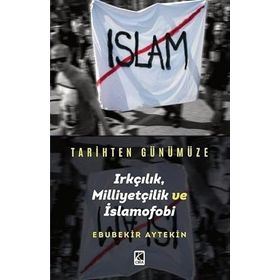 Tarihten Günümüze Irkçılık, Milliyetçilik ve İslamofobi - Ebubekir Aytekin