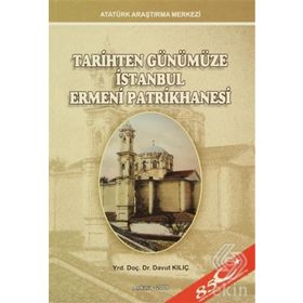 Tarihten Günümüze İstanbul Ermeni Patrikhanesi - Davut Kılıç