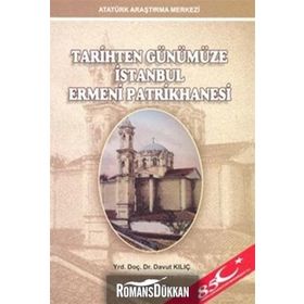 Tarihten Günümüze İstanbul Ermeni Patrikhanesi - Davut Kılıç