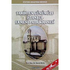 Tarihten Günümüze İstanbul Ermeni Patrikhanesi - Davut Kılıç