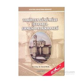 Tarihten Günümüze İstanbul Ermeni Patrikhanesi - Davut Kılıç