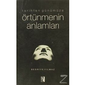 TARIHTEN GÜNÜMÜZE ÖRTÜNMENİN ANLAMLARI - BEDRIYE YILMAZ