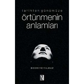 TARIHTEN GÜNÜMÜZE ÖRTÜNMENİN ANLAMLARI - BEDRIYE YILMAZ