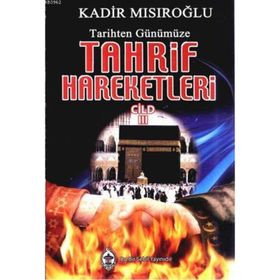 TARIHTEN GÜNÜMÜZE TAHRIF HAREKETLERI 3 - KADIR MISIROĞLU