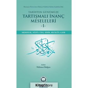 Tarihten Günümüze Tartışmalı İnanç Meseleleri - Mehmet Bulğen