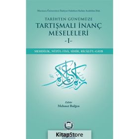 Tarihten Günümüze Tartışmalı İnanç Meseleleri - Mehmet Bulğen