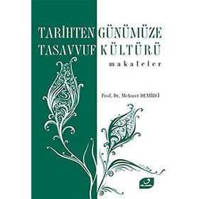 TARIHTEN GÜNÜMÜZE TASAVVUF KÜLTÜRÜ MAKALELER - MEHMET DEMIRCI