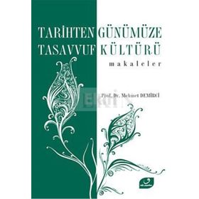 TARIHTEN GÜNÜMÜZE TASAVVUF KÜLTÜRÜ MAKALELER - MEHMET DEMIRCI
