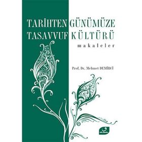 TARIHTEN GÜNÜMÜZE TASAVVUF KÜLTÜRÜ MAKALELER - MEHMET DEMIRCI
