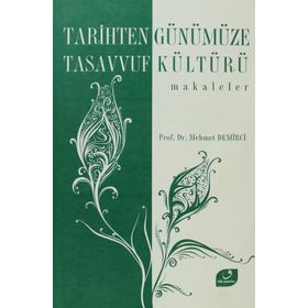 TARIHTEN GÜNÜMÜZE TASAVVUF KÜLTÜRÜ MAKALELER - MEHMET DEMIRCI