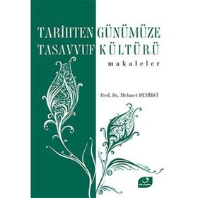 TARIHTEN GÜNÜMÜZE TASAVVUF KÜLTÜRÜ MAKALELER - MEHMET DEMIRCI
