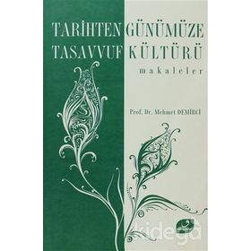 TARIHTEN GÜNÜMÜZE TASAVVUF KÜLTÜRÜ MAKALELER - MEHMET DEMIRCI