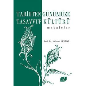 TARIHTEN GÜNÜMÜZE TASAVVUF KÜLTÜRÜ MAKALELER - MEHMET DEMIRCI
