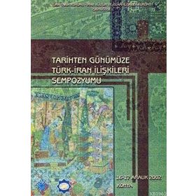TARIHTEN GÜNÜMÜZE TÜRK - İRAN İLİŞKİLERİ SEMPOZYUMU - KOLEKTIF
