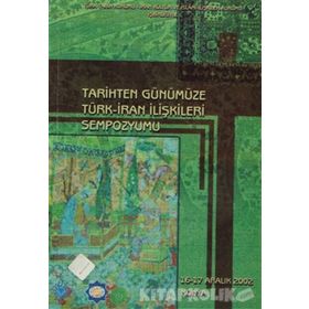 TARIHTEN GÜNÜMÜZE TÜRK - İRAN İLİŞKİLERİ SEMPOZYUMU - KOLEKTIF