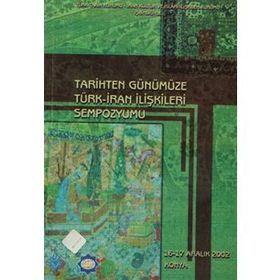 TARIHTEN GÜNÜMÜZE TÜRK - İRAN İLİŞKİLERİ SEMPOZYUMU - KOLEKTIF