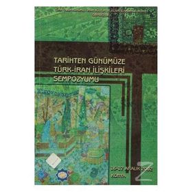 TARIHTEN GÜNÜMÜZE TÜRK - İRAN İLİŞKİLERİ SEMPOZYUMU - KOLEKTIF