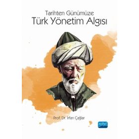 Tarihten Günümüze Türk Yönetim Algısı İrfan Çağlar - Nobel Akademik Yayıncılık