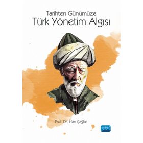 Tarihten Günümüze Türk Yönetim Algısı İrfan Çağlar - Nobel Akademik Yayıncılık