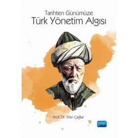 Tarihten Günümüze Türk Yönetim Algısı İrfan Çağlar - Nobel Akademik Yayıncılık