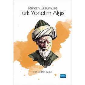 Tarihten Günümüze Türk Yönetim Algısı İrfan Çağlar - Nobel Akademik Yayıncılık