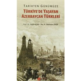 Tarihten Günümüze Türkiye’de Yaşayan Azerbaycan Türkleri - Aygün Attar Sebahattin Şimşir