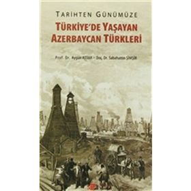 Tarihten Günümüze Türkiye’de Yaşayan Azerbaycan Türkleri - Aygün Attar Sebahattin Şimşir