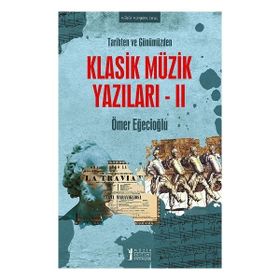 Tarihten ve Günümüzden Klasik Müzik Yazıları-II-Müzik Eğitimi Yayınları